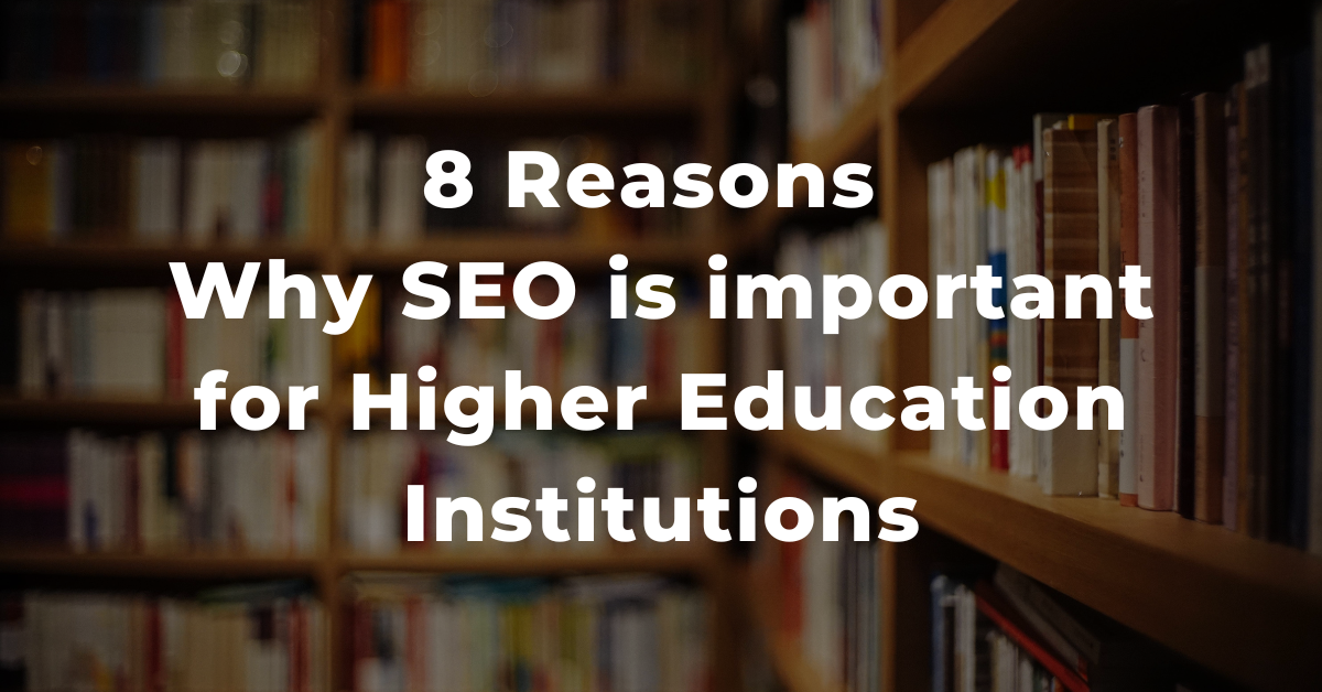 8 Reasons Why SEO is important for Higher Education Institutions